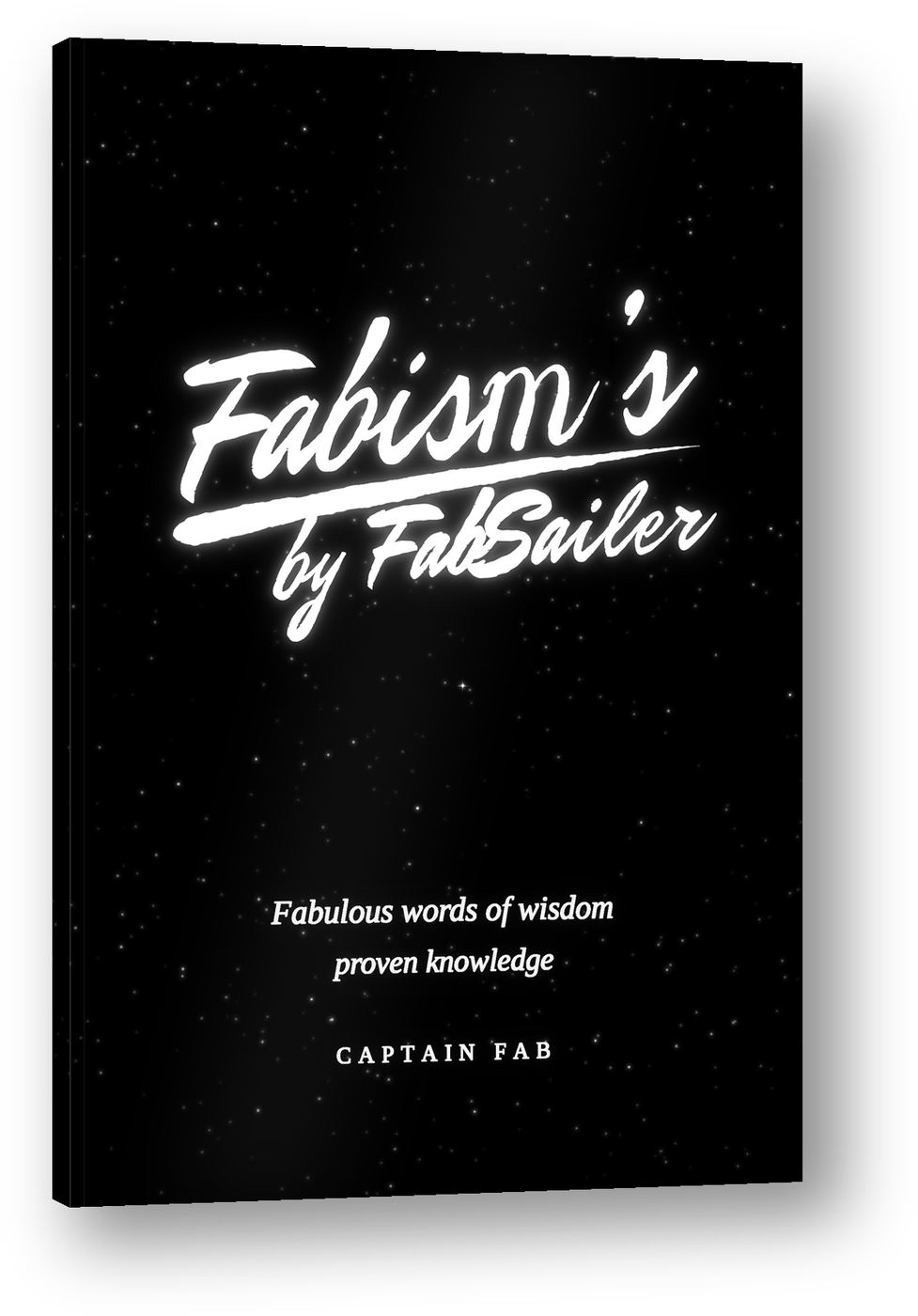 The Fabisms 6 × 9 paperback: the glowing Fabism’s by FabSailer script logo, the tagline Fabulous words of wisdom, proven knowledge, and CAPTAIN FAB on a deep black starfield cover